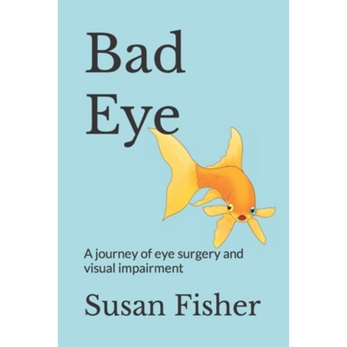 (영문도서) Bad Eye: A journey of eye surgery and visual impairment Paperback, Independently Published, English, 9798392232550