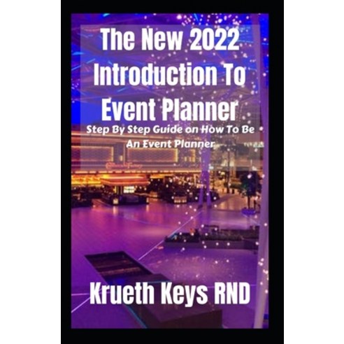 (영문도서) The New 2022 Introduction To Event Planner: Step By Step Guide on How To Be An Event Planner Paperback, Independently Published, English, 9798421290650