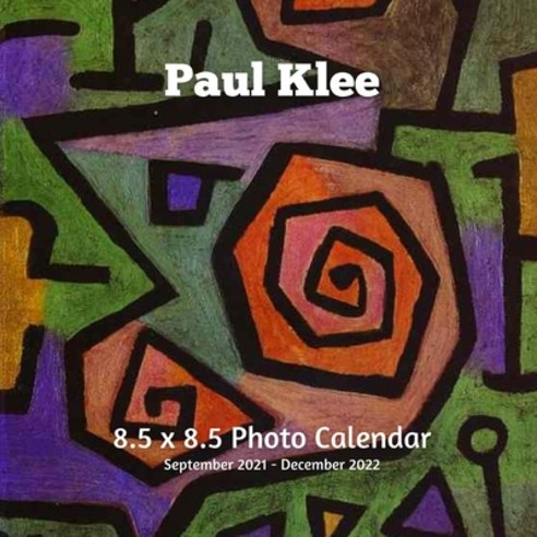 Paul Klee 8.5 X 8.5 Calendar September 2021 -December 2022: Expressionism -Abstract Art - Monthly Ca... Paperback, Independently Published, English, 9798739885432