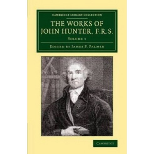 "The Works of John Hunter F.R.S. - Volume 1", Cambridge University Press