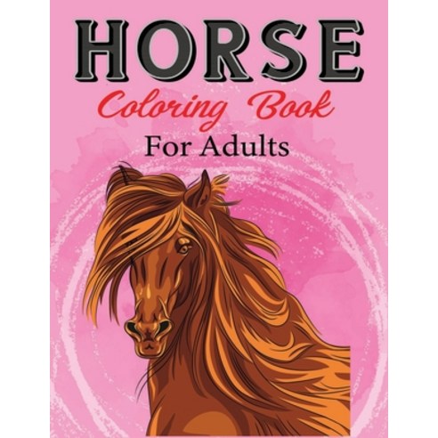 Horse Coloring Book for Adults: Exclusive Great Horse Illustrations for Adults Boys Girls Teens (... Paperback, Independently Published