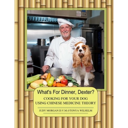 (영문도서) What''s For Dinner Dexter?: Cooking For Your Dog Using Chinese Medicine Theory Paperback, Createspace Independent Pub..., English, 9781505890310