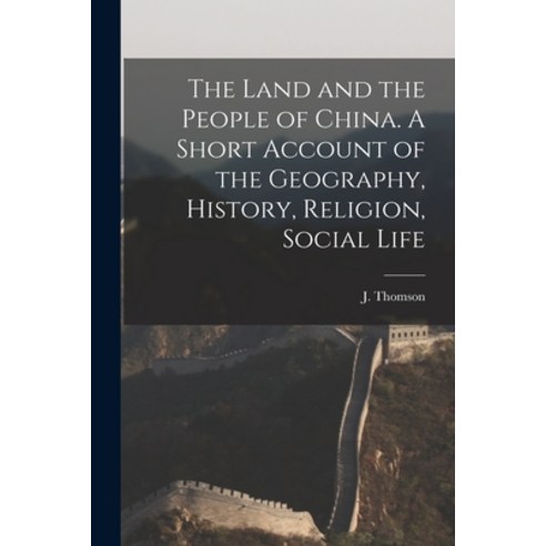 (영문도서) The Land and the People of China. A Short Account of the Geography History Religion Social... Paperback, Legare Street Press, English, 9781015635739