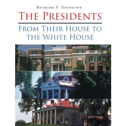 The Presidents: From Their House to the White House Hardcover, Page Publishing, Inc