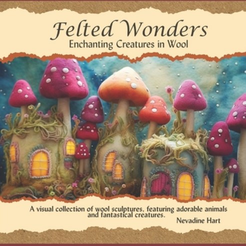 (영문도서) Felted Wonders: Enchanting Creatures in Wool Paperback, Independently Published, English, 9798309724307