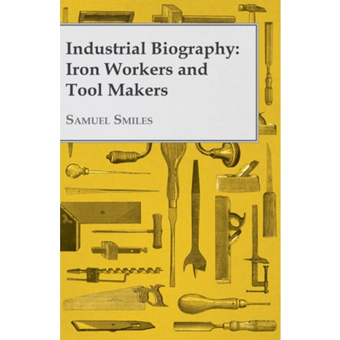 (영문도서) Industrial Biography - Iron Workers and Tool Makers Paperback, Hesperides Press, English, 9781406797268