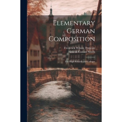 (영문도서) Elementary German Composition: For High Schools and Colleges Paperback, Legare Street Press, English, 9781022483422