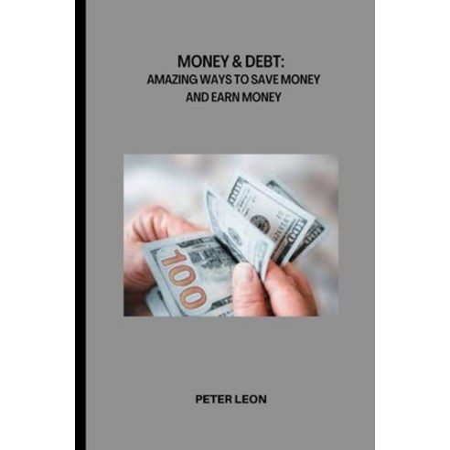 (영문도서) Money & Debt: Amazing Ways to Save Money and Earn Money Paperback, Independently Published, English, 9798839074798