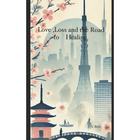 (영문도서) Love Loss and the Road to Healing Paperback, Independently Published, English, 9798346477983