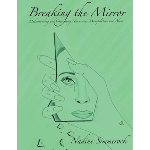 (영문도서) Breaking the Mirror: Understanding and Overcoming Narcissism Manipulation and Abuse! Paperback, Books on Demand, English, 9783758316203
