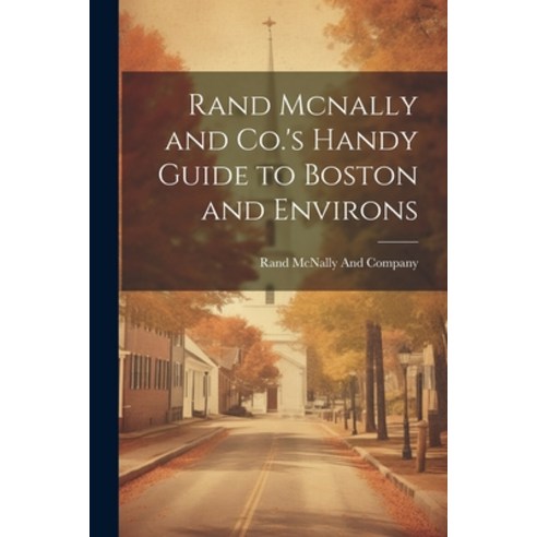 (영문도서) Rand Mcnally and Co.''s Handy Guide to Boston and Environs Paperback, Legare Street Press, English, 9781022667051