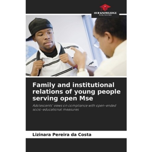 (영문도서) Family and institutional relations of young people serving open Mse Paperback, Our Knowledge Publishing, English, 9786207297023