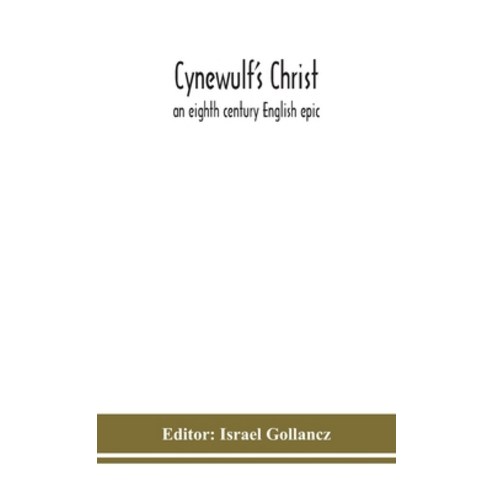 Cynewulf''s Christ: an eighth century English epic Hardcover, Alpha Edition