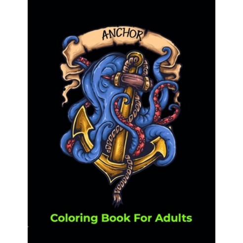 Anchor Coloring Book For Adults: An Adult Coloring Book with Fun Easy and Relaxing Coloring Pages An... Paperback, Independently Published, English, 9798730554917
