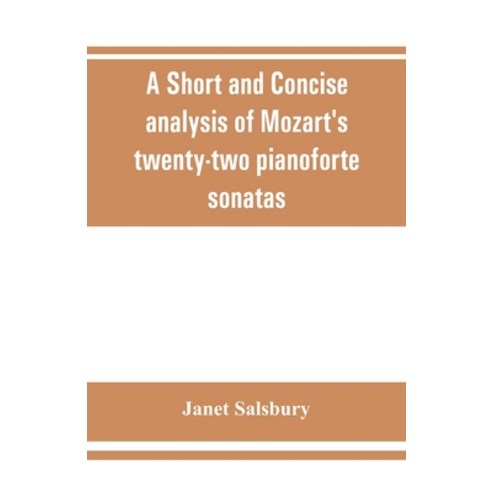 (영문도서) A Short and concise analysis of Mozart''s twenty-two pianoforte sonatas with a description of... Paperback, Alpha Edition, English, 9789353861940