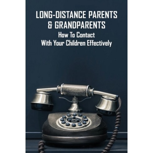 Long-Distance Parents & Grandparents: How To Contact With Your Children Effectively: Long-Distance P... Paperback, Independently Published, English, 9798731963824