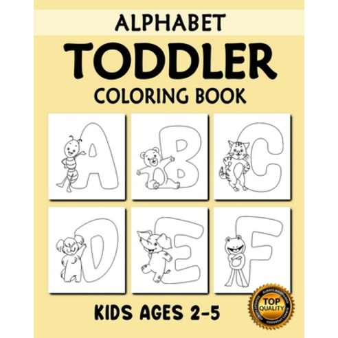 Toddler Alphabet Coloring Book: My First Toddler Alphabet with Animals (A-Z) Fun Coloring Books for ... Paperback, Independently Published