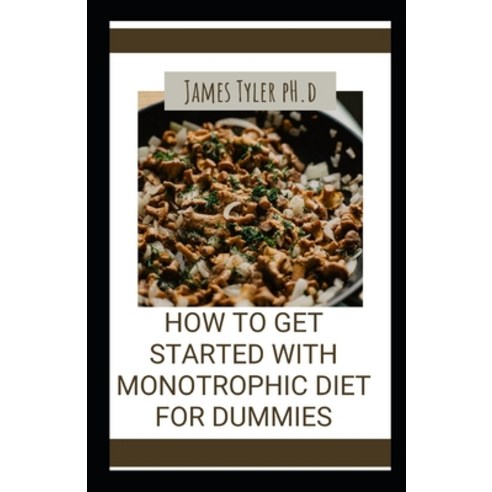 (영문도서) How To Get Started With Th&#1077; Monotrophic Diet For Dummies Paperback, Independently Published, English, 9798532617339