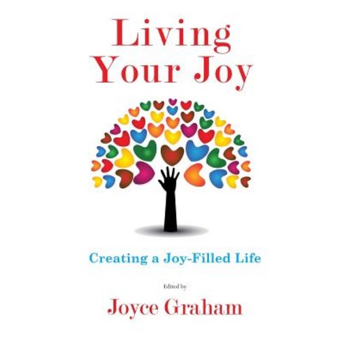 (영문도서) Living Your Joy: Creating A Joy-Filled Life Paperback, Graham New Vision, LLC, English, 9780985827922