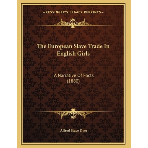 The European Slave Trade In English Girls: A Narrative Of Facts (1880) Paperback, Kessinger Publishing, 9781166145699