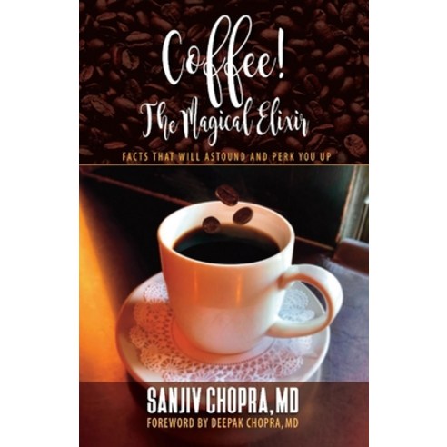 (영문도서) Coffee the Magical Elixir: Facts That Will Astound and Perk You Up Paperback, Bookbaby, English, 9781098384333