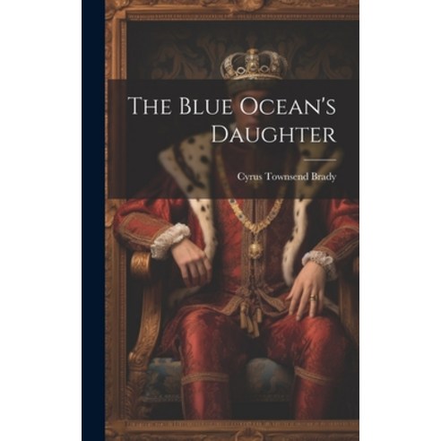 (영문도서) The Blue Ocean''s Daughter Hardcover, Legare Street Press, English, 9781020819940