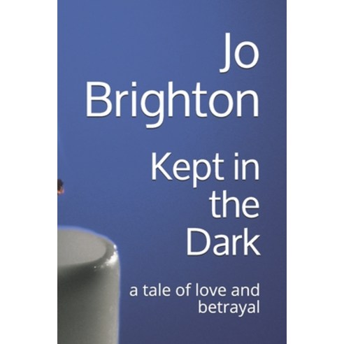 Kept in the Dark: a tale of love and betrayal Paperback, Independently Published, English, 9798711824268