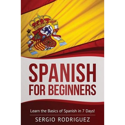 Spanish for Beginners: Learn the Basics of Spanish in 7 Days Paperback ...