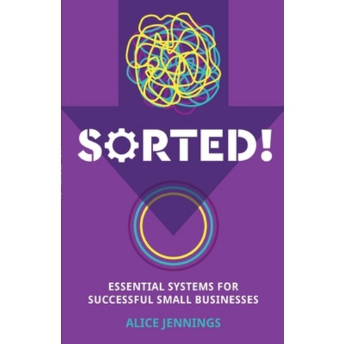 Sorted!: Essential systems for successful small businesses Paperback, Practical Inspiration Publi..., English, 9781788600996