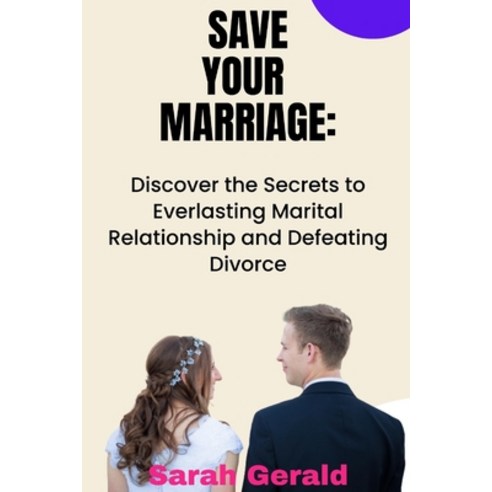 (영문도서) Save Your Marriage: Discover the Secrets to Everlasting Marital Relationship and Defeating Di... Paperback, Independently Published, English, 9798359982122