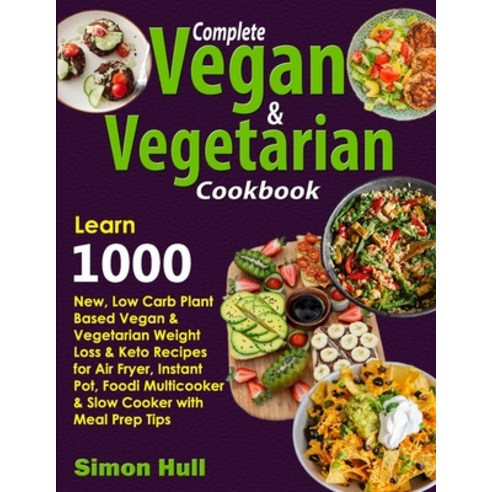 (영문도서) Complete Vegan & Vegetarian Cookbook: Learn 1000 New Low Carb Plant Based Vegan & Vegetarian... Paperback, Independently Published, English, 9781670836236