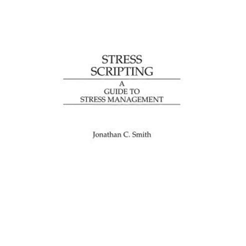Stress Scripting: A Guide to Stress Management Hardcover, Praeger, English, 9780275936396