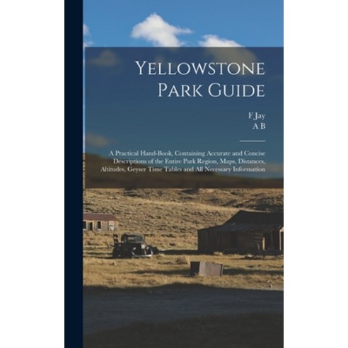 (영문도서) Yellowstone Park Guide; a Practical Hand-book Containing Accurate and Concise Descriptions o... Hardcover, Legare Street Press, English, 9781016223478