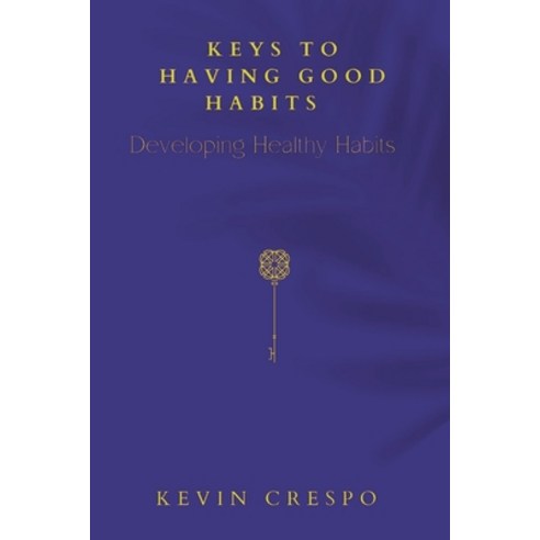 (영문도서) Keys To Having Good Habits: Developing Healthy Habits Paperback, Independently Published, English, 9798356943621