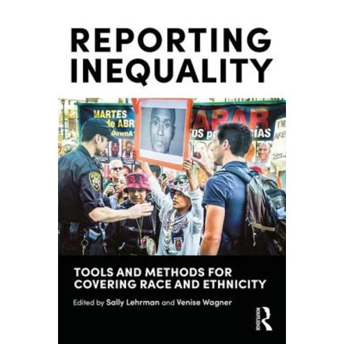 Reporting Inequality: Tools and Methods for Covering Race and Ethnicity Paperback, Routledge, English, 9781138849884