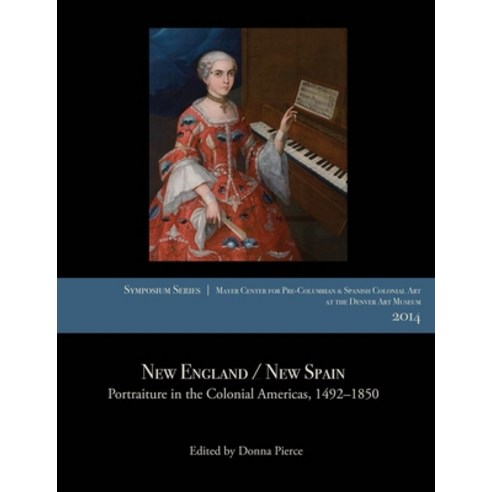 (영문도서) New England / New Spain: Portraiture in the Colonial Americas 1492-1850 Paperback, Denver Art Museum, English, 9780914738503