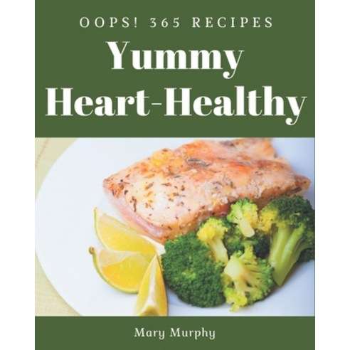 Oops! 365 Yummy Heart-Healthy Recipes: Making More Memories in your Kitchen with Yummy Heart-Healthy... Paperback, Independently Published