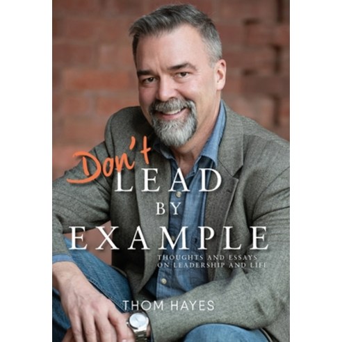 (영문도서) Don''t Lead by Example: Thoughts and Essays on Leadership and Life Hardcover, Warren Publishing, Inc, English, 9781954614895