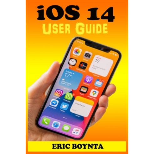 iOS 14 User Guide: The Practical Manual For Beginners And Seniors To Effectively Master The New Appl... Paperback, Independently Published, English, 9798587783317