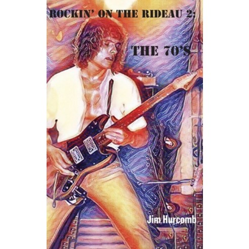 (영문도서) Rockin'' on the Rideau 2: The 70''s Hardcover, FriesenPress, English, 9781039124332
