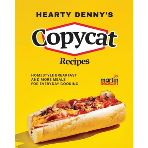 (영문도서) Hearty Denny''s Copycat Recipes: Homestyle Breakfast and More Meals for Everyday Cooking Paperback, Independently Published, English, 9798874353100