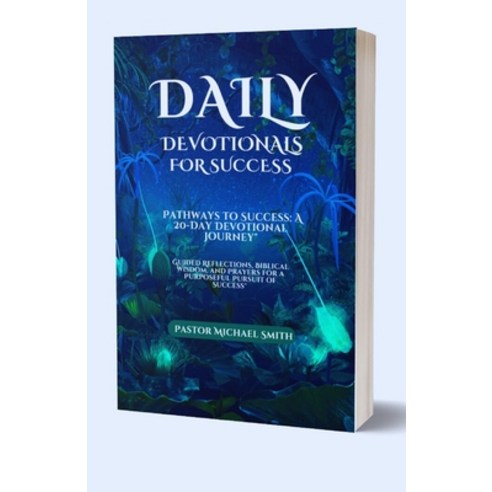 (영문도서) Daily Devotionals For Success: A 20-Day Devotional Journey" Guided Reflections Biblical Wisd... Paperback, Independently Published, English, 9798868015038