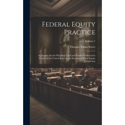 (영문도서) Federal Equity Practice: A Treatise On the Pleadings Used and Practice Followed in Courts of ... Hardcover, Legare Street Press, English, 9781020340215