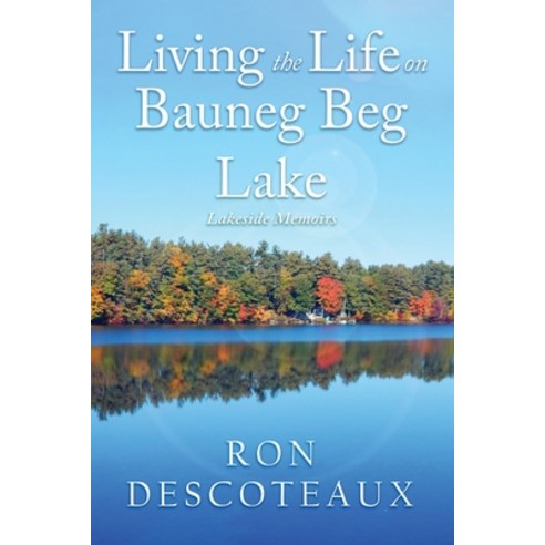 (영문도서) Living the Life on Bauneg Beg Lake: Lakeside Memoirs Paperback, Knotty Loon, English, 9798987836903