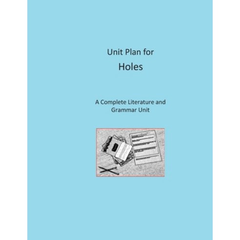 Unit Plan for Holes: A Complete Literature and Grammar Unit for Grades 4-8 Paperback, Independently Published, English, 9798570479739
