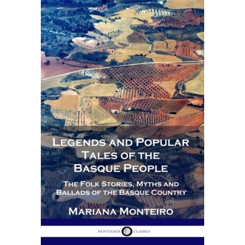 Legends and Popular Tales of the Basque People: The Folk Stories Myths and Ballads of the Basque Co... Paperback, Pantianos Classics, English, 9781789871487
