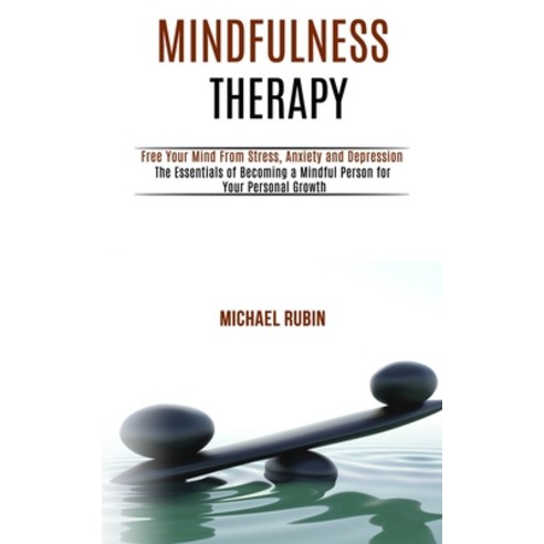 Mindfulness Therapy: Free Your Mind From Stress Anxiety and Depression (The Essentials of Becoming ... Paperback, Rob Miles