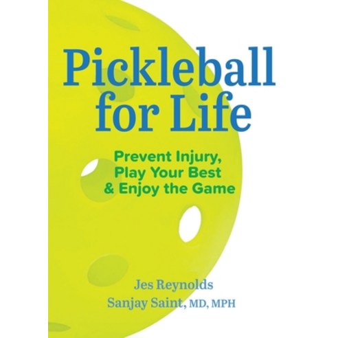 (영문도서) Pickleball for Life: Play Your Best Prevent Injury & Enjoy the Game Paperback, Michigan Publishing Services, English, 9781607857327