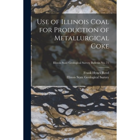 (영문도서) Use of Illinois Coal for Production of Metallurgical Coke; Illinois State Geological Survey B... Paperback, Hassell Street Press, English, 9781014984562