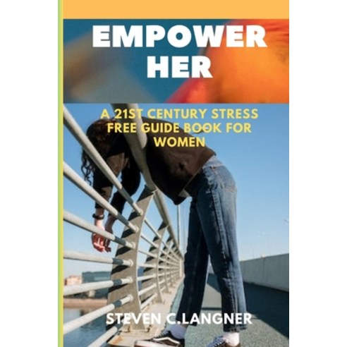(영문도서) Empower Her: A 21st century stress free Guide book for women Paperback, Independently Published, English, 9798862755916